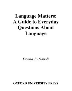 Language Matters:
A Guide to Everyday 
Questions About 
Language
Donna Jo Napoli
OXFORD UNIVERSITY PRESS
