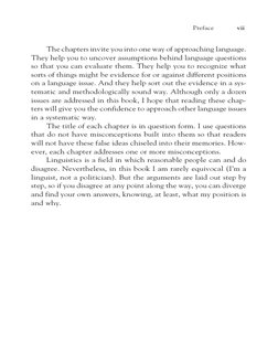 Preface
vii
The chapters invite you into one way of approaching language.
They help you to uncover assumptions behind languag