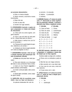 — 247 —
um pronome demonstrativo:
a) Estou na mesma situação.
b) Neste momento, encerramos nossas
transmissões.
c) Daqui não