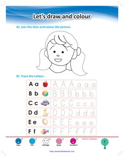1
Poor
Fair
Average
Good
Excellent
Teacher’s Signature
B)  Trace the Letters.
A)  Join the dots and colour the picture.
https