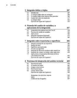 vi 
Contenido 
s Integrales dobles y triples 
287 
5.1 
Introducción 
287 
5.2 
La integral doble sobre un rectángulo 
296 
5