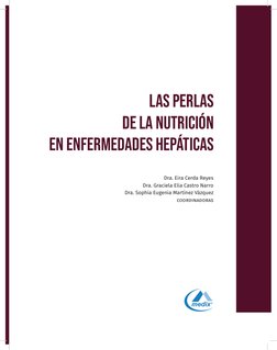 LAS PERLAS 
DE LA NUTRICIÓN
EN ENFERMEDADES HEPÁTICAS
Dra. Eira Cerda Reyes
Dra. Graciela Elia Castro Narro
Dra. Sophia Eugen