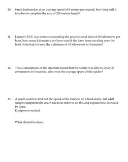 10.
Sarah backstrokes at an average speed of 8 meters per second, how long will it
take her to complete the race of 200 meter