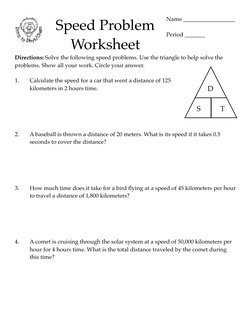 Speed Problem 
Worksheet
Directions: Solve the following speed problems. Use the triangle to help solve the 
problems. Show a