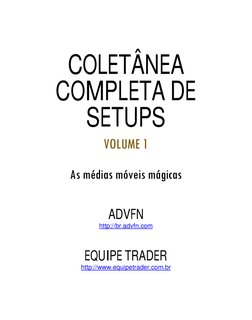 COLETÂNEA 
COMPLETA DE 
SETUPS 
VOLUME 1 
 
As médias móveis mágicas 
 
ADVFN 
http://br.advfn.com 
  (http://br.advfn.