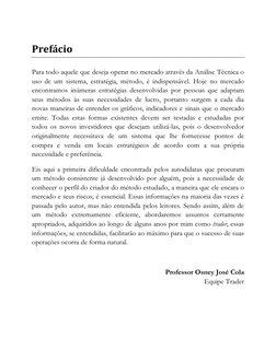Prefácio 
Para todo aquele que deseja operar no mercado através da Análise Técnica o 
uso de um sistema, estratégia, méto
