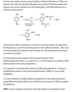 In turn, the amines, known commercially as Toluene Diamines or TDA, are
heated with carbonyl chloride (phosgene) to produce t