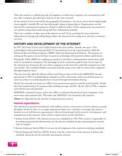 2
Thus, the internet is a global network of computers in which any computer can communicate with
any other computer, provide