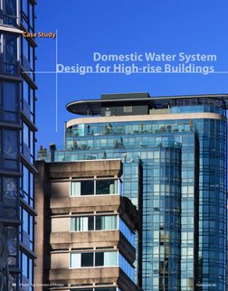 Case Study
Domestic Water System
Design for High-rise Buildings
40 
Plumbing Systems & Design 
MAY/JUNE 2007
PSDMAGAZINE.ORG
