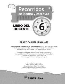 LIBRO DEL 
DOCENTE
Recorridos de lectura y escritura 6. Libro del docente es una obra colectiva, creada, 
diseñada y realizad