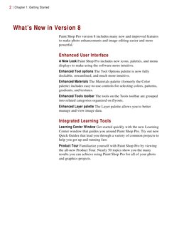 Chapter 1: Getting Started
2
What’s New in Version 8
Paint Shop Pro version 8 includes many new and improved features 
to mak