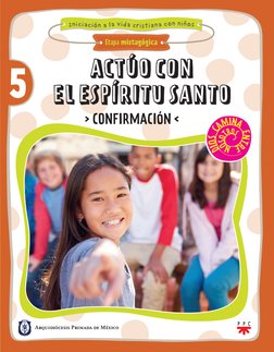 In
ic
iaci
ón
 a
 la
 
vi
da cri
s
tiana co
n n
iños
Etapa mistagógica
Arquidiócesis Primada de México
5
ACTÚO CON 
EL ESPÍRI