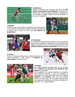 6. Badminton  
Quizás os parezca una sorpresa, pero para las 200 
millones de personas que lo practican, sin duda es un 
depo