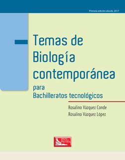 P
CONTENDIO
TEMAS DE BIOLOGÍA 
CONTEMPORÁNEA
Primera edición ebook, 2017
Rosalino Vázquez Conde
Rosalino Vázquez López
Temas
