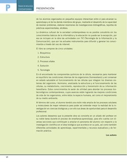 VI
P
TEMAS DE BIOLOGÍA 
CONTEMPORÁNEA
PRESENTACIÓN
VI
de los alumnos organizados en pequeños equipos interactúan entre sí par
