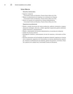 vi
Control estadístico de la calidad
Víctor Marcia
Estudios destacados:
• Ingeniero industrial
Universidad Católica de Hondur