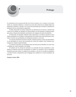 vii
Prólogo
La motivación de los autores del libro de Control estadístico de la calidad, es la de pre-
sentar un contenido di