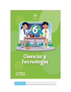 6
Ciencia y Tecnología
6
Ciencia y
Tecnología
Cuaderno de trabajo
Cuaderno 
de trabajo
Este cuaderno 
pertenece a:
__________