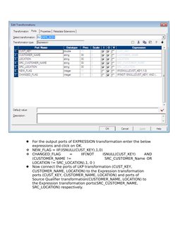 For the output ports of EXPRESSION transformation enter the below 
expressions and click on OK.

NEW_FLAG = IIF(ISNULL