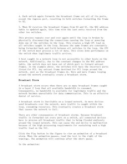 4. Each switch again forwards the broadcast frame out all of its ports, 
except the ingress port, resulting in both switches