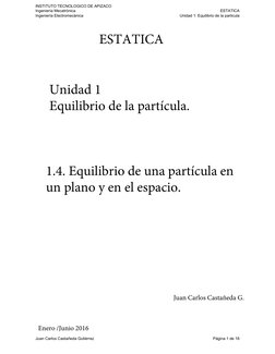 1.4. Equilibrio de una partícula en 
un plano y en el espacio.
Unidad 1
Equilibrio de la partícula.
ESTATICA
Juan Carlos Cast