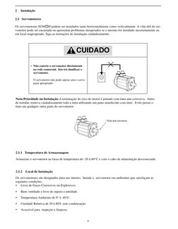 4
2
Instalação
 
2.1   Servomotores
Os servomotores SGM!H podem ser instalados tanto horizontalmente como verticalmente. A vi
