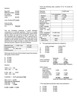 Solution:
Beg WIP
23,000
Materials Added 29,000
CC added
36,000
Total cost of 
Units 
88,000
Less: Ending WIP19,000
Cost of U