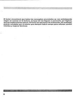 El lector encontrará que todos los conceptos enunciados se van entrelazando
según se avanza en la lectura, aunque tal vez lle