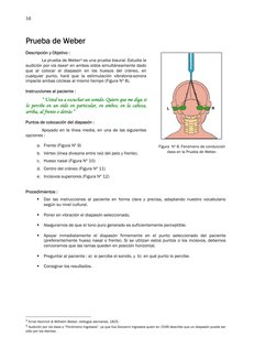 16 
 
 
Prueba de Weber 
 
Descripción y Objetivo : 
 
La prueba de Weber3 es una prueba biaural. Estudia la 
audición por