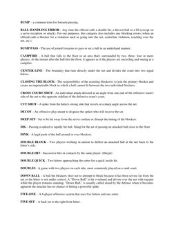 BUMP – a common term for forearm passing.  
BALL HANDLING ERROR - Any time the official calls a double hit, a thrown ball or
