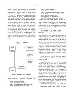 controls. Discrete event simulation is less detailed
(coarser in its smallest time unit) than continuous
simulation but it is