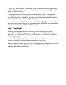 This process is much faster than sending out an address, reading the opcode and then decoding 
and executing it. Fetching the