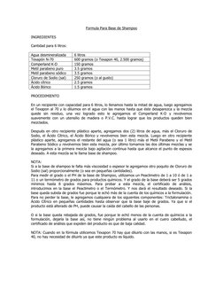 Formula Para Base de Shampoo 
 
INGREDIENTES 
 
Cantidad para 6 litros: 
 
Agua desmineralizada 
6 litros 
Texapón N-70 
600