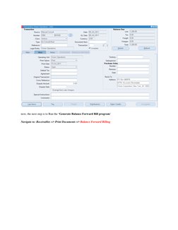 now, the next step is to Run the ‘Generate Balance Forward Bill program’ 
Navigate to: Receivables => Print Documents =>