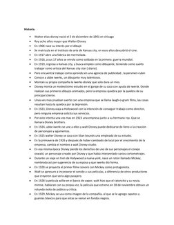 Historia. 
 
Walter elias disney nació el 5 de diciembre de 1901 en chicago 
 
Roy ocho años mayor que Walter Disney 
