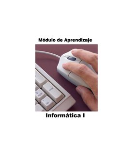  
 
 
 
 
Módulo de Aprendizaje 
 
 
 
 
 
 
 
 
 
 
 
 
 
 
 
 
 
 
 
 
 
 
 
 
 
 
 
 
 
Informática I 
 
 
 
 
 
 
