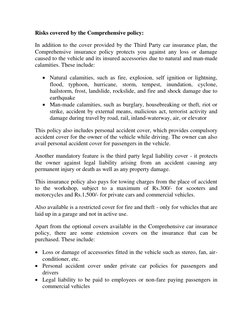 Risks covered by the Comprehensive policy: 
In addition to the cover provided by the Third Party car insurance plan, the 
Com