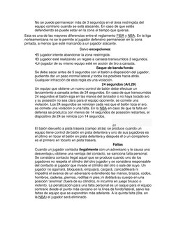 No se puede permanecer más de 3 segundos en el área restringida del 
equipo contrario cuando se está atacando. En caso de que