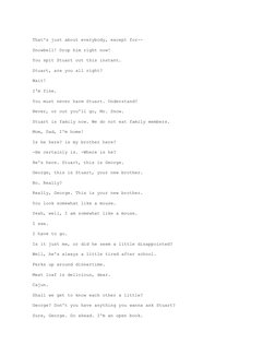 That's just about everybody, except for-- 
Snowbell! Drop him right now! 
You spit Stuart out this instant. 
Stuart, are you