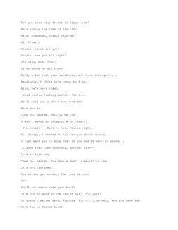 Are you sure that Stuart is happy here? 
He's having the time of his life. 
Help! Somebody, please help me! 
Hi, Stuart. 
Stu
