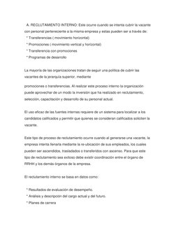 A. RECLUTAMIENTO INTERNO: Este ocurre cuando se intenta cubrir la vacante 
con personal perteneciente a la misma empresa y