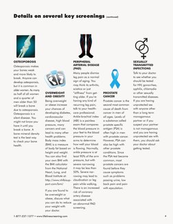 OSTEOPOROSIS
Osteoporosis makes 
your bones weak 
and more likely to 
break. Anyone can 
develop osteoporosis, 
but it is com