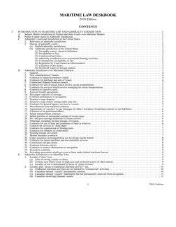 MARITIME LAW DESKBOOK
2010 Edition
CONTENTS
I.
INTRODUCTION TO MARITIME LAW AND ADMIRALTY JURISDICTION. . . . . . . . . . . .