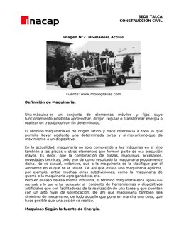 SEDE TALCA
CONSTRUCCIÓN CIVIL
Imagen N°2. Niveladora Actual.
Fuente: www.monografias.com
Definición de Maquinaria.
Una máquin