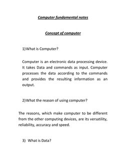 Computer fundamental notes 
 
Concept of computer 
 
1) What is Computer? 
  
Computer is an electronic data processing devic