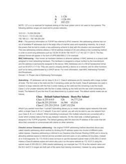 A
1-126
B
<128-191
C
192-223
NOTE: 127.x.x.x is reserved for loopback testing on the local system and is not used on live sys