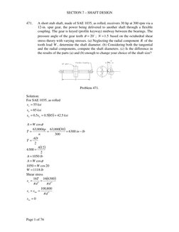 SECTION 7 – SHAFT DESIGN 
Page 1 of 76 
471. 
A short stub shaft, made of SAE 1035, as rolled, receivers 30 hp at 300 rpm via