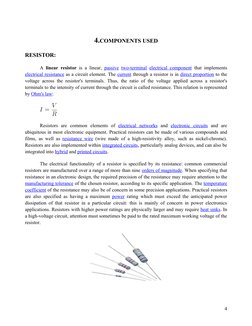 4.COMPONENTS USED
RESISTOR:
A  linear resistor is a linear,  passive  (http://en.wikipedia.org/wiki/Passivity_(engineering))t