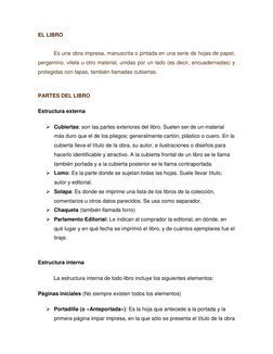 EL LIBRO  
 
Es una obra impresa, manuscrita o pintada en una serie de hojas de papel, 
pergamino, vitela u otro material, un