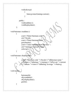 voidcalcavg() 
 
 
 
{ 
 
 
 
batavg=runs/(innings-notout); 
 
 
 
} 
 
 
 
public : 
 
 
voidreaddata (); 
 
 
voidd